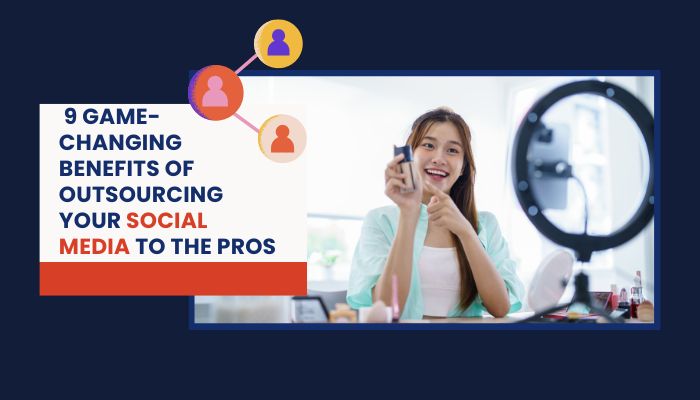 image of a female influencer with title 9 Game-Changing Benefits of Outsourcing Your Social Media to the Pros