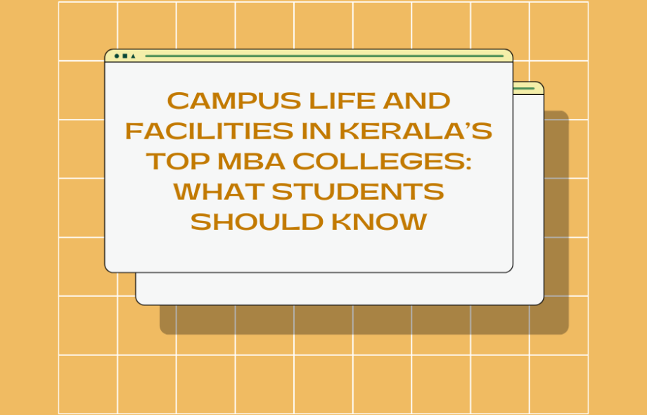 Campus Life and Facilities in Kerala’s Top MBA Colleges: What Students Should Know